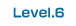 Level.6